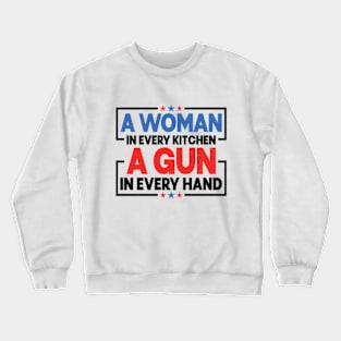 A woman in every kitchen a gun in every hand Crewneck Sweatshirt